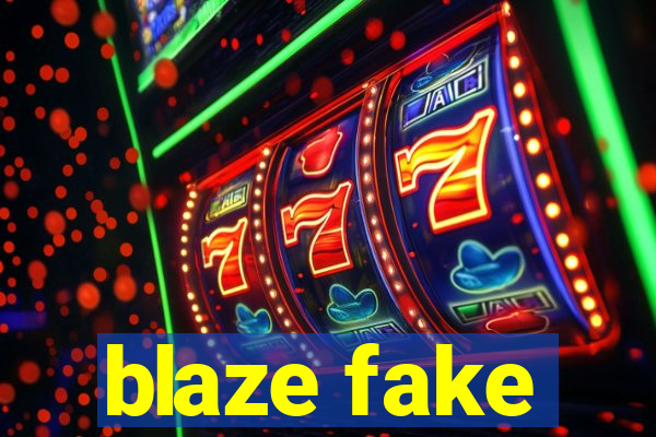 blaze fake